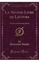 Le Second Livre de Lecture: The Second Reading-Book (Classic Reprint)
