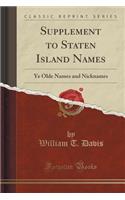 Supplement to Staten Island Names: Ye Olde Names and Nicknames (Classic Reprint)