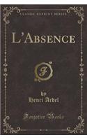 L'Absence (Classic Reprint)