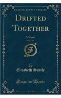 Drifted Together, Vol. 2 of 3: A Novel (Classic Reprint)