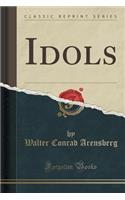 Idols (Classic Reprint): (English)