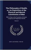 Philosophy of Health, or, An Exposition of the Physical and Mental Constitution of Man