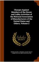 Charges Against Members of the House and Lobby Activities of the National Association of Manufacturers of the United States and Others, Volume 2