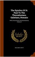 The Epistles Of St. Paul To The Thessalonians, Galatians, Romans: With Critical Notes And Dissertations, Volume 2