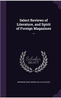 Select Reviews of Literature, and Spirit of Foreign Magazines ..
