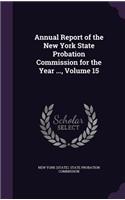Annual Report of the New York State Probation Commission for the Year ..., Volume 15