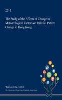 The Study of the Effects of Change in Meteorological Factors on Rainfall Pattern Change in Hong Kong