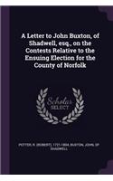 Letter to John Buxton, of Shadwell, esq., on the Contests Relative to the Ensuing Election for the County of Norfolk