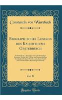 Biographisches Lexikon Des Kaiserthums Oesterreich, Vol. 27: Enthaltend Die Lebensskizzen Der Denkwürdigen Personen, Welche Seil 1750 in Den Österreichischen Kronländern Geboren Wurden Oder Darin Gelebt Und Ge