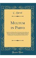 Multum in Parvo: Captivity of the Human Race, Revolution by Jesus Christ, the Protracted and Desperate Campaign, Biographical Sketches of Scripture Characters, Three Hundred Scripture Allusions and Quotations, or Running History of Earth and Time