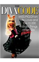 The Diva Code: Miss Piggy on Life, Love, and the 10,000 Idiotic Things Men Frogs Do