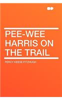 Pee-Wee Harris on the Trail