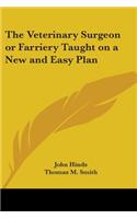 The Veterinary Surgeon or Farriery Taught on a New and Easy Plan