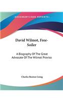 David Wilmot, Free-Soiler: A Biography Of The Great Advocate Of The Wilmot Proviso(English)