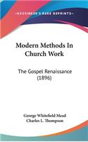 Modern Methods In Church Work: The Gospel Renaissance (1896)