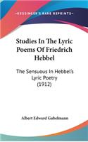 Studies In The Lyric Poems Of Friedrich Hebbel: The Sensuous In Hebbel's Lyric Poetry (1912)