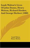 Izaak Walton's Lives Of John Donne, Henry Wotton, Richard Hooker, And George Herbert (1888)