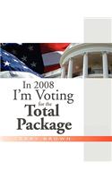 In 2008 I'm Voting For the Total Package