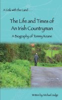 Link with the Land...The Life and Times of An Irish Countryman. A Biography of Tommy Keane