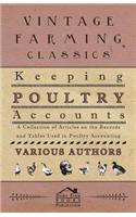 Keeping Poultry Accounts - A Collection of Articles on the Records and Tables Used in Poultry Accounting