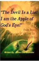 "The Devil Is A Lie! I Am The Apple Of God's Eye."