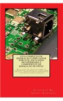 Guia Completo De Reparação Computador Potatil; Incluindo Motherboard e Componente De Reparação De Nível!