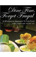 Dine Fine, Forget Frugal