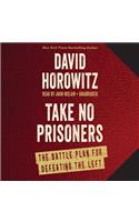Take No Prisoners: The Battle Plan for Defeating the Left