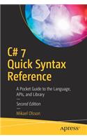 C# 7 Quick Syntax Reference: A Pocket Guide to the Language, APIs, and Library