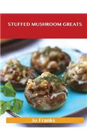 Stuffed Mushroom Greats: Delicious Stuffed Mushroom Recipes, the Top 64 Stuffed Mushroom Recipes