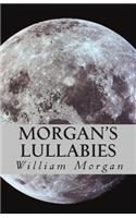 Morgan's Lullabies: Songs & Lullabies for Daddy to sing, when Mommy is not around!!!!