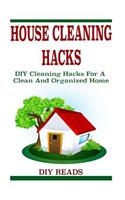 House Cleaning Hacks: DIY Cleaning Hacks for a Clean and Organized Home (DIY Household Hacks, DIY Hacks, House Cleaning Tips, Household Cleaning Hacks, DIY, DIY Cleaning and Organizing, DIY Projects)