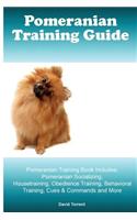 Pomeranian Training Guide. Pomeranian Training Book Includes: Pomeranian Socializing, Housetraining, Obedience Training, Behavioral Training, Cues & Commands and More