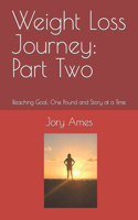 Weight Loss Journey: Part Two: Reaching Goal, One Pound and Story at a Time(2 Weight Loss Journey)