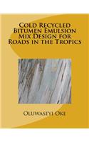 Cold Recycled Bitumen Emulsion Mix Design for Roads in the Tropics
