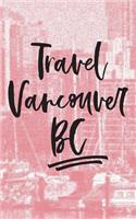 Travel Vancouver Bc: Blank Trip Planner & Organizer