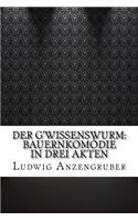 Der G'wissenswurm: Bauernkomödie in drei Akten