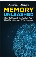 Memory Unleashed: How to Unleash the Rest of Your Mind for Maximum Effectiveness