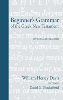 Beginner's Grammar of the Greek New Testament: Revised, Edited, and Expanded by David G. Shackelford, Ph.D.