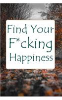 Find Your F*cking Happiness: A Simple Lined Journal to Help Create Ways for Positive Sh*t Ahead
