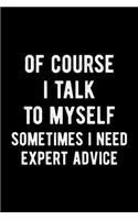 Of Course I Talk To Myself Sometimes I Need Expert Advice: Blank Lined Daily Composition Notebook Journal
