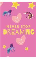 Unicorn Notebook Never Stop Dreaming