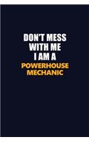 Don't Mess With Me I Am A Powerhouse Mechanic: Career journal, notebook and writing journal for encouraging men, women and kids. A framework for building your career.