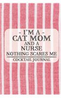 I'm a Cat Mom and a Nurse Nothing Scares Me Cocktail Journal: Blank Cocktail Journal to Write in for Women, Bartenders, Alcohol Drink Log, Document all Your Special Recipes and Notes... for Women, Wife, Mom, Au