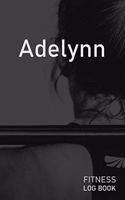 Adelynn: Blank Daily Fitness Workout Log Book - Track Exercise Type, Sets, Reps, Weight, Cardio, Calories, Distance & Time - Space to Record Stretches, Warmu