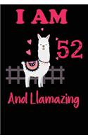 I Am 52 And Llamazing: Funny Happy Birthday -Notebook Journal for 52 Years Old Girls and Boys, A Llamazing Gift For Her/His: birthday gift for Girls who ... on 52nd Birthd