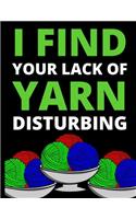 I Find Your Lack Of Yarn Disturbing: Knitting Graph Paper Notebook/Journal, Funny Knitting Gifts, Knitters Gift Idea For Birthday or Christmas, 4:5 Ratio (8,5" x 10")