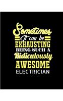 Sometimes It Can Be Exhausting Being Such a Ridiculously Awesome Electrician: College Ruled Lined Notebook - 120 Pages Perfect Funny Gift keepsake Journal, Diary