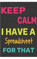 Keep Calm I Have A Spreadsheet For That