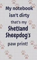 My notebook isn't dirty that's my Shetland Sheepdog's paw print!: For Shetland Sheepdog Fans